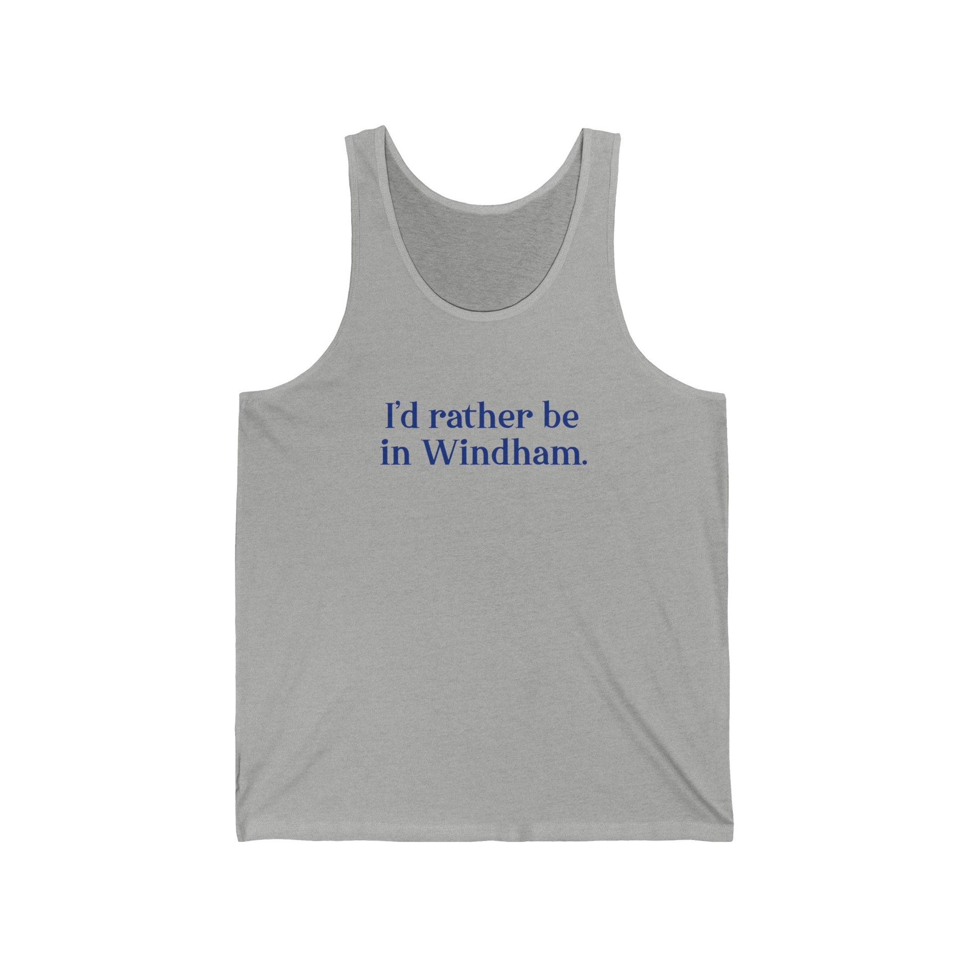 I'd rather be in Windham // Windham connecticut unisex  tank top  // finding connecticut 