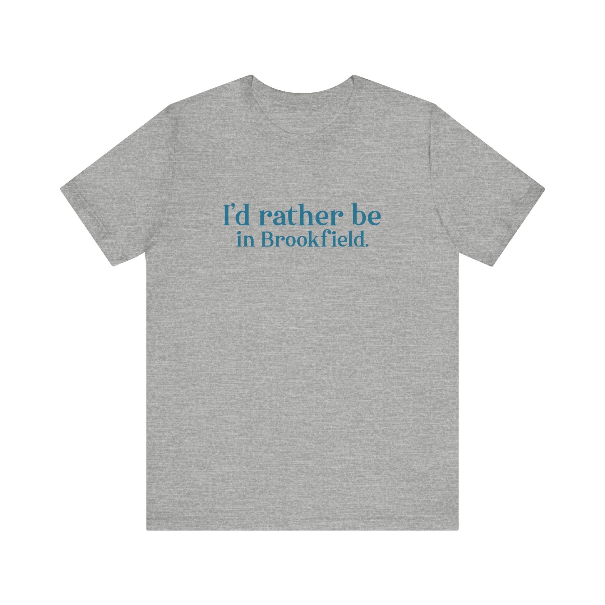 I'd rather be in brookfield  shirt    //brookfield ct•  finding conencticut1