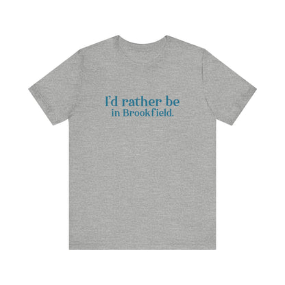 I'd rather be in brookfield  shirt    //brookfield ct•  finding conencticut1