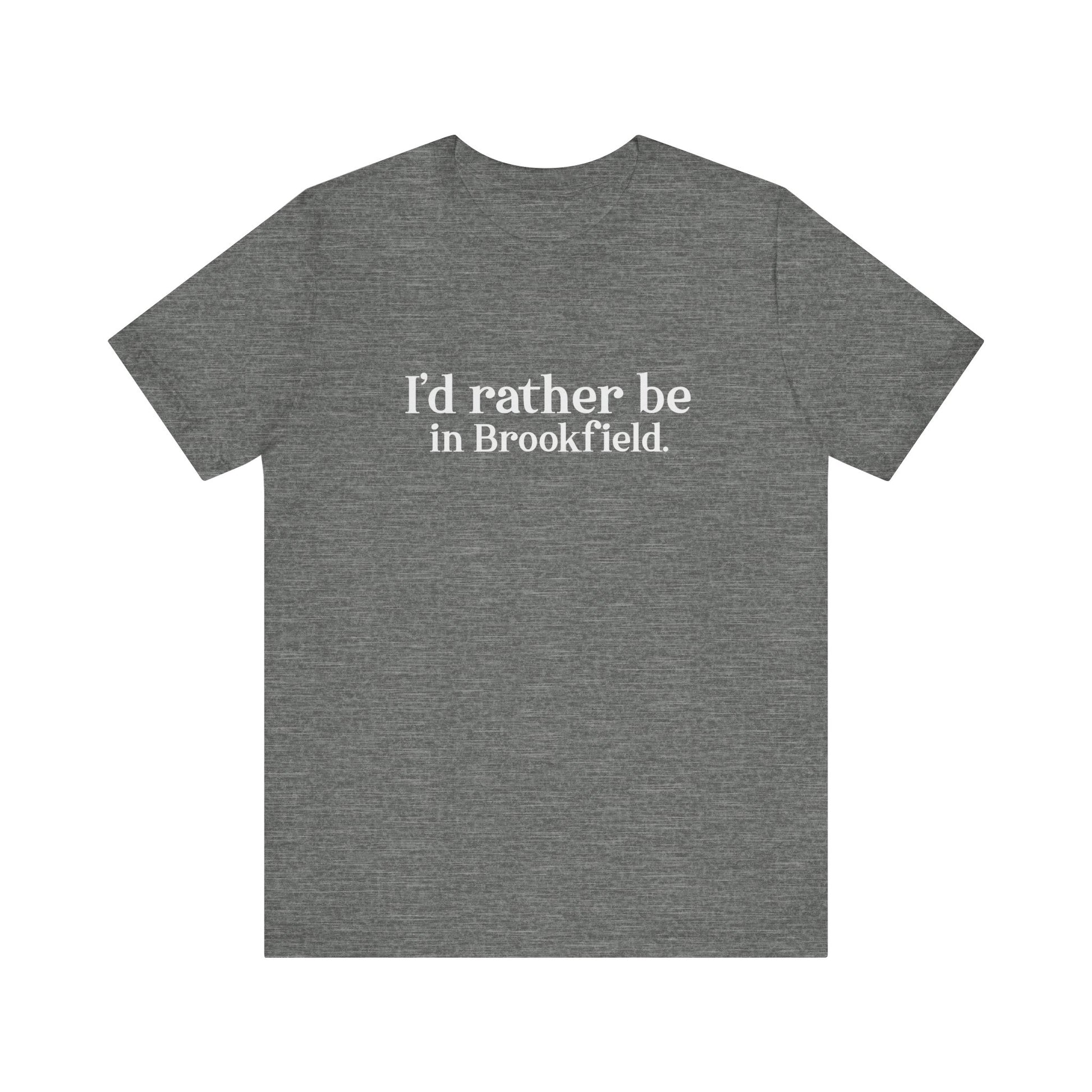 I'd rather be in brookfield  shirt   //brookfield conencticut •  finding conencticut