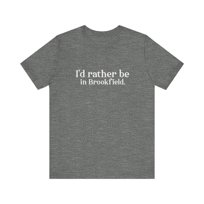 I'd rather be in brookfield  shirt   //brookfield conencticut •  finding conencticut