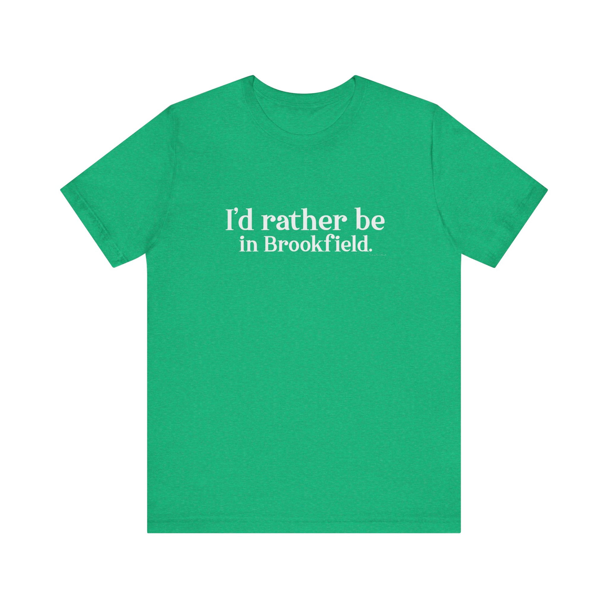 I'd rather be in brookfield  shirt   //brookfield conencticut •  finding conencticut