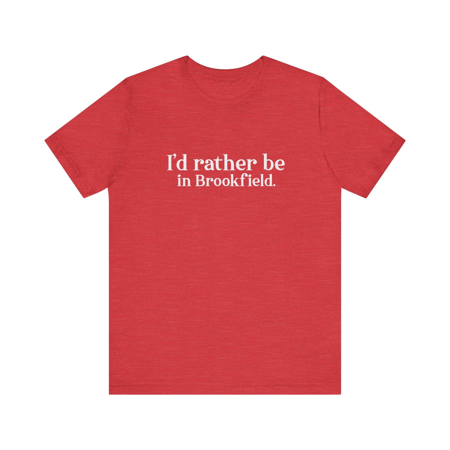 I'd rather be in brookfield  shirt   //brookfield conencticut •  finding conencticut