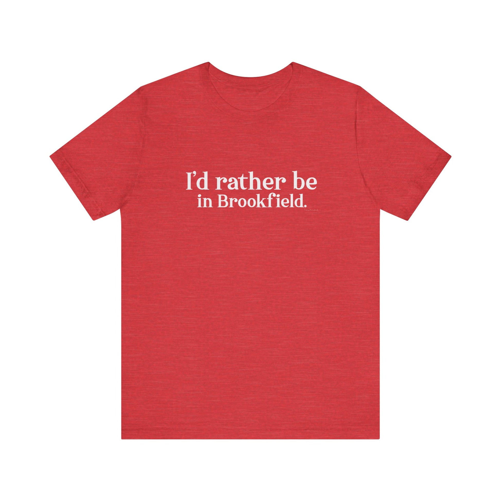 I'd rather be in brookfield  shirt   //brookfield conencticut •  finding conencticut