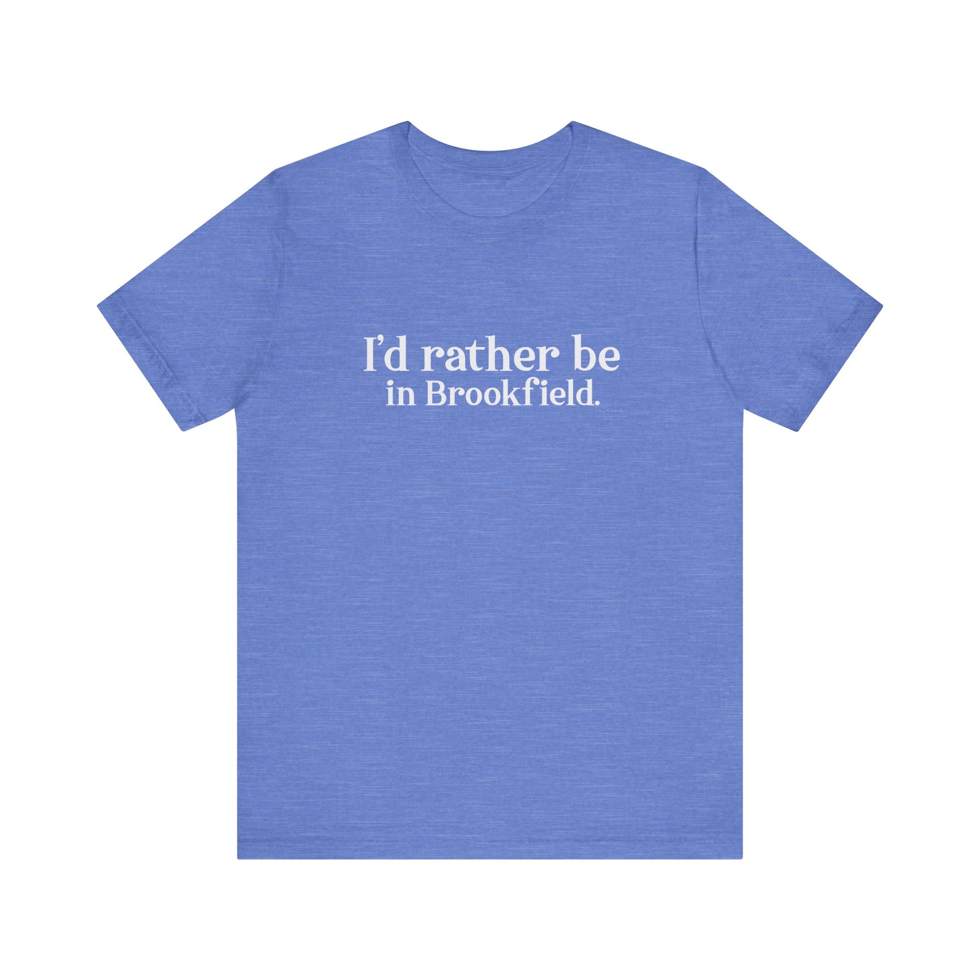 I'd rather be in brookfield  shirt   //brookfield conencticut •  finding conencticut