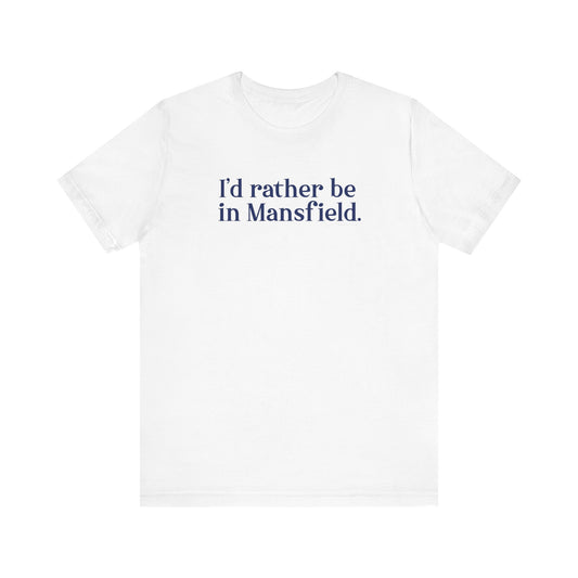 I'd rather be in mansfield // mansfield connecticut unisex t shirt // finding connecticut 