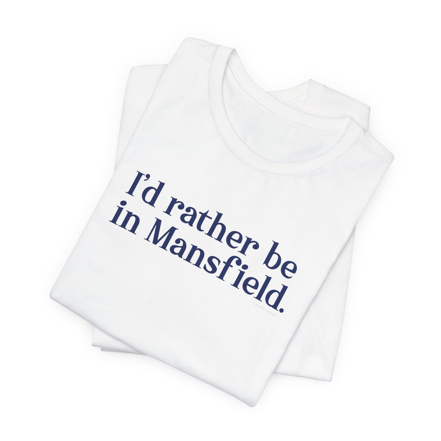 I'd rather be in mansfield // mansfield connecticut unisex t shirt // finding connecticut 