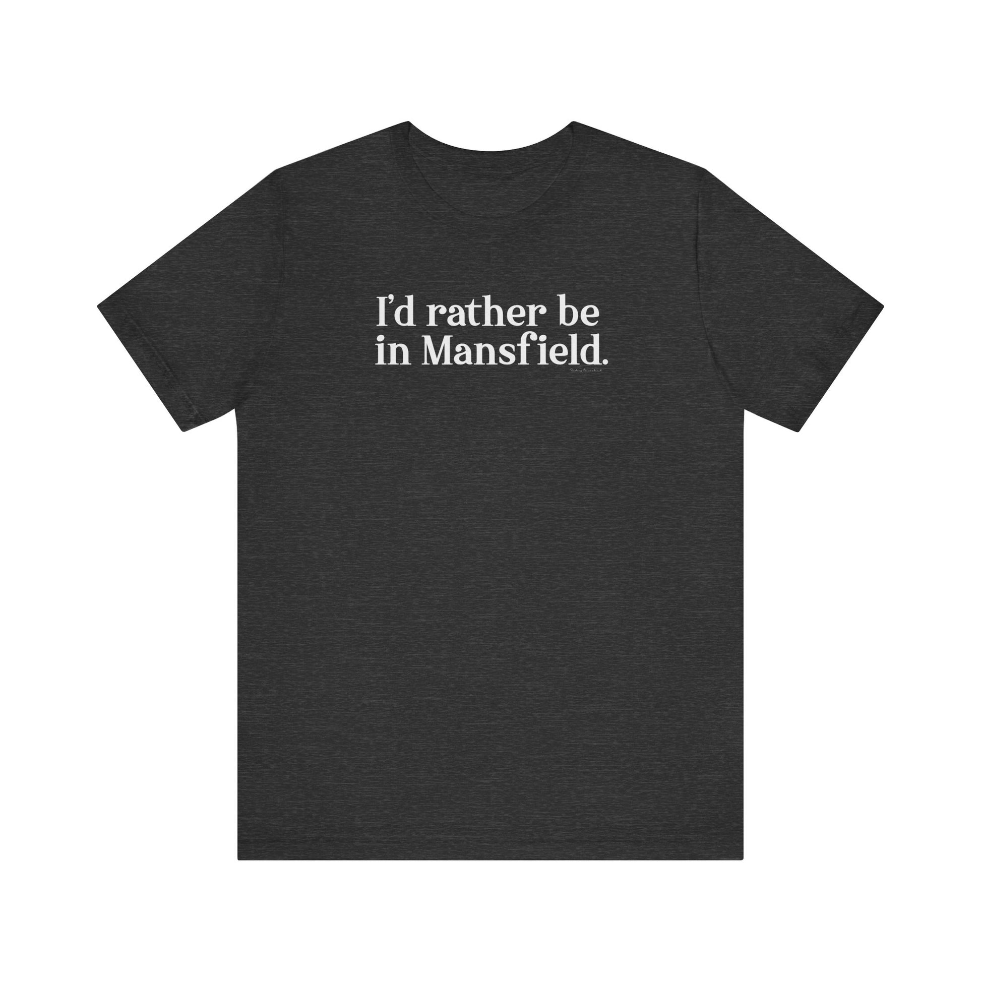 I'd rather be in mansfield // mansfield ct unisex t shirt // finding connecticut 