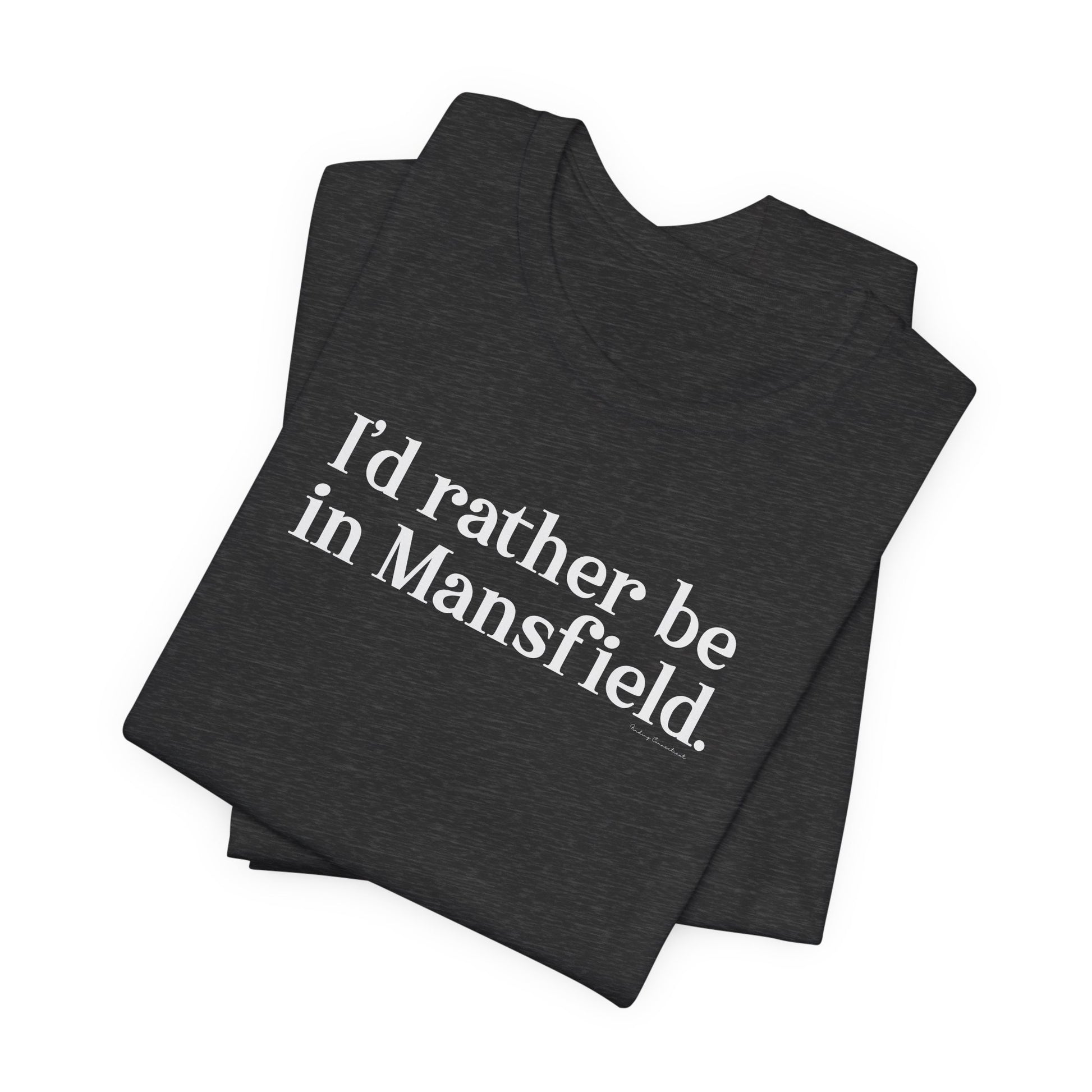 I'd rather be in mansfield // mansfield ct unisex t shirt // finding connecticut 