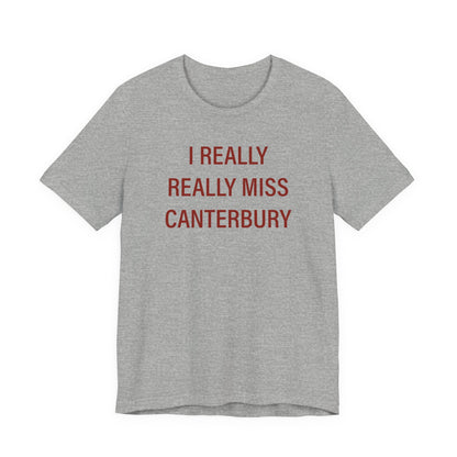I really really miss Canterbury t shirt - Canterbury Connecticut  gifts and merch by finding connecticut 
