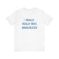 I really really miss Manchester / Manchester connecticut t shirt // finding connecticut