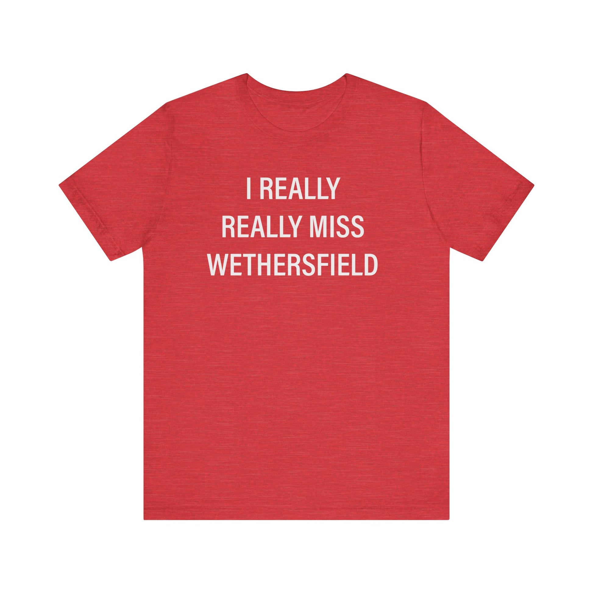 I really really miss wethersfield // wethersfield ct unisex t shirt // finding connecticut 