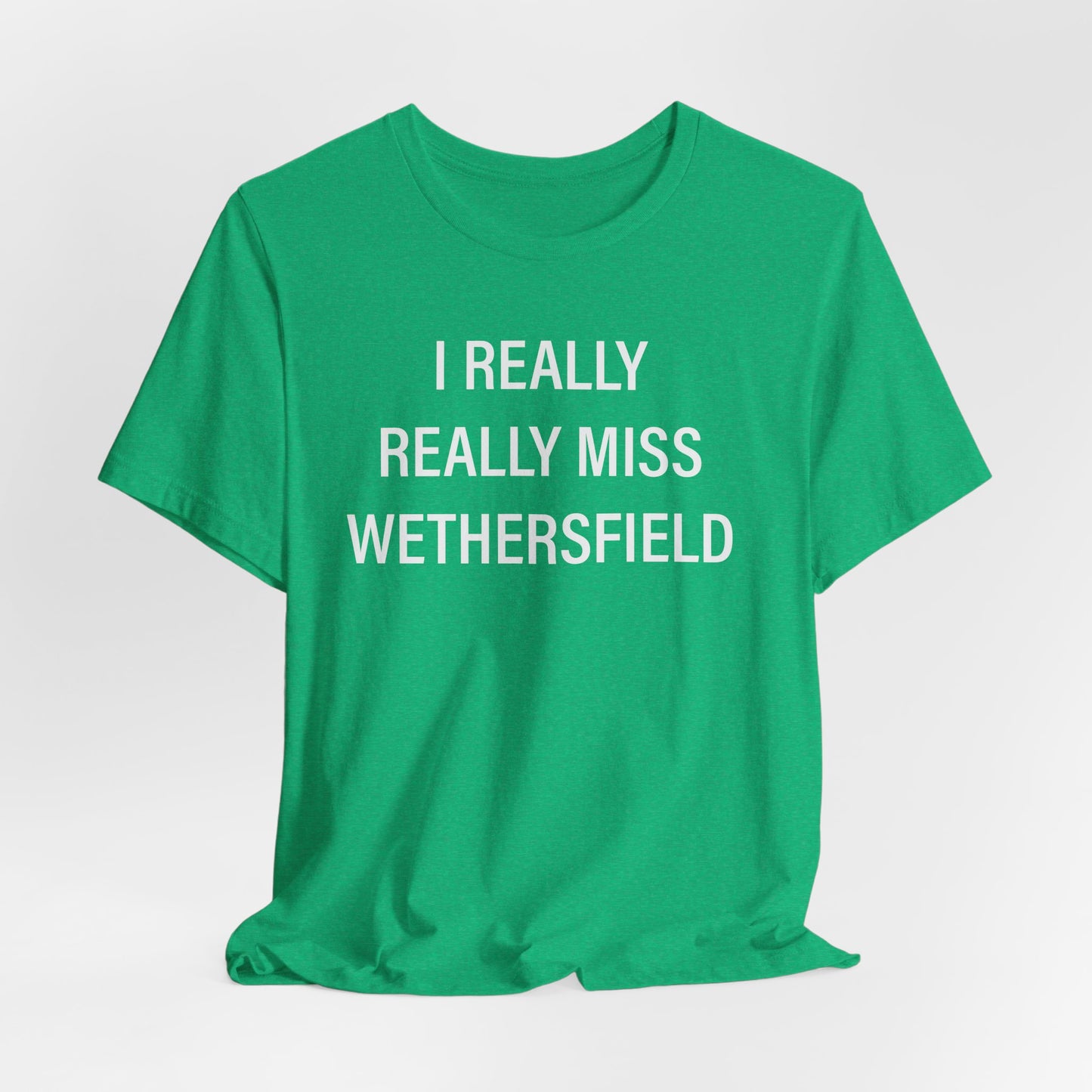 I really really miss wethersfield // wethersfield ct unisex t shirt // finding connecticut 