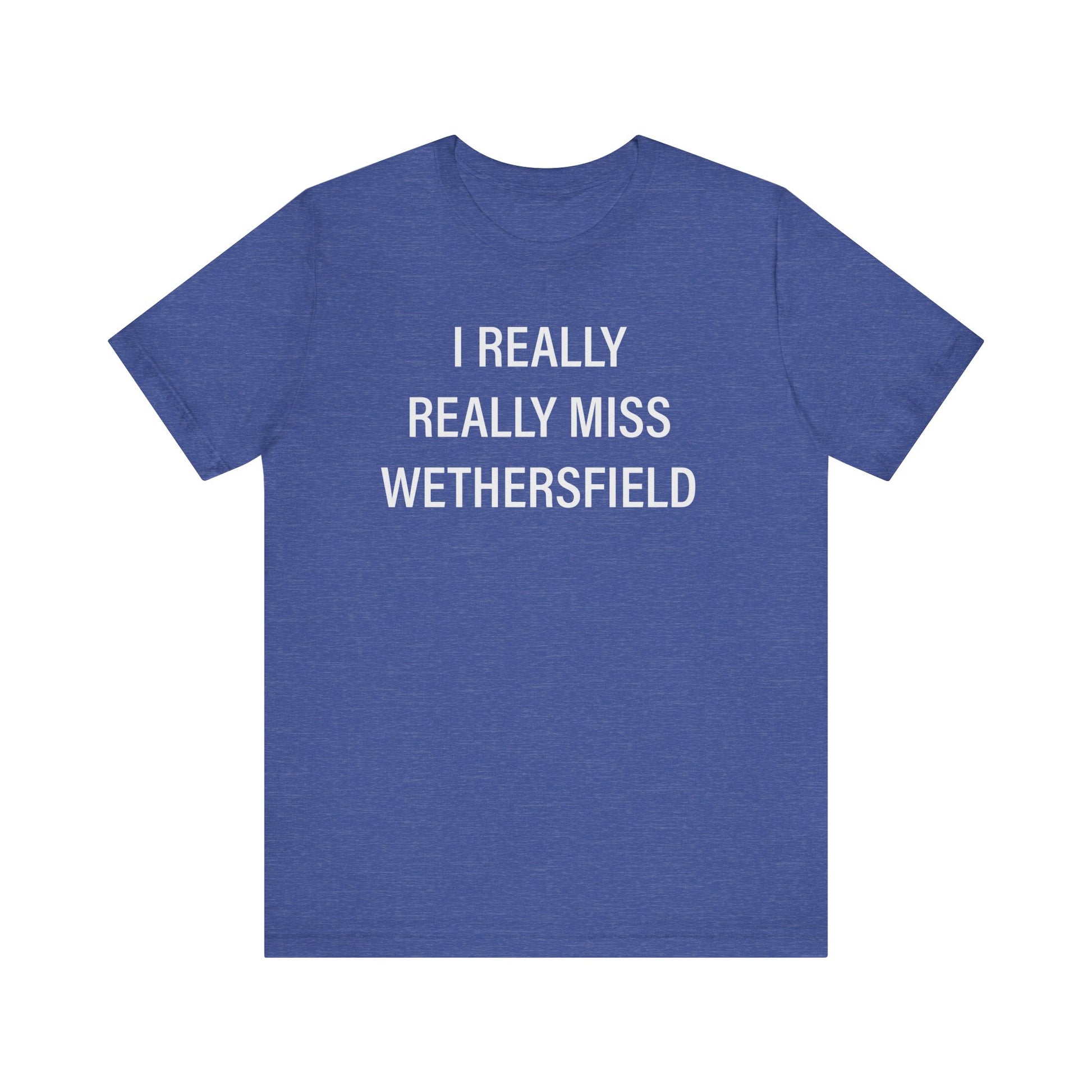 I really really miss wethersfield // wethersfield ct unisex t shirt // finding connecticut 