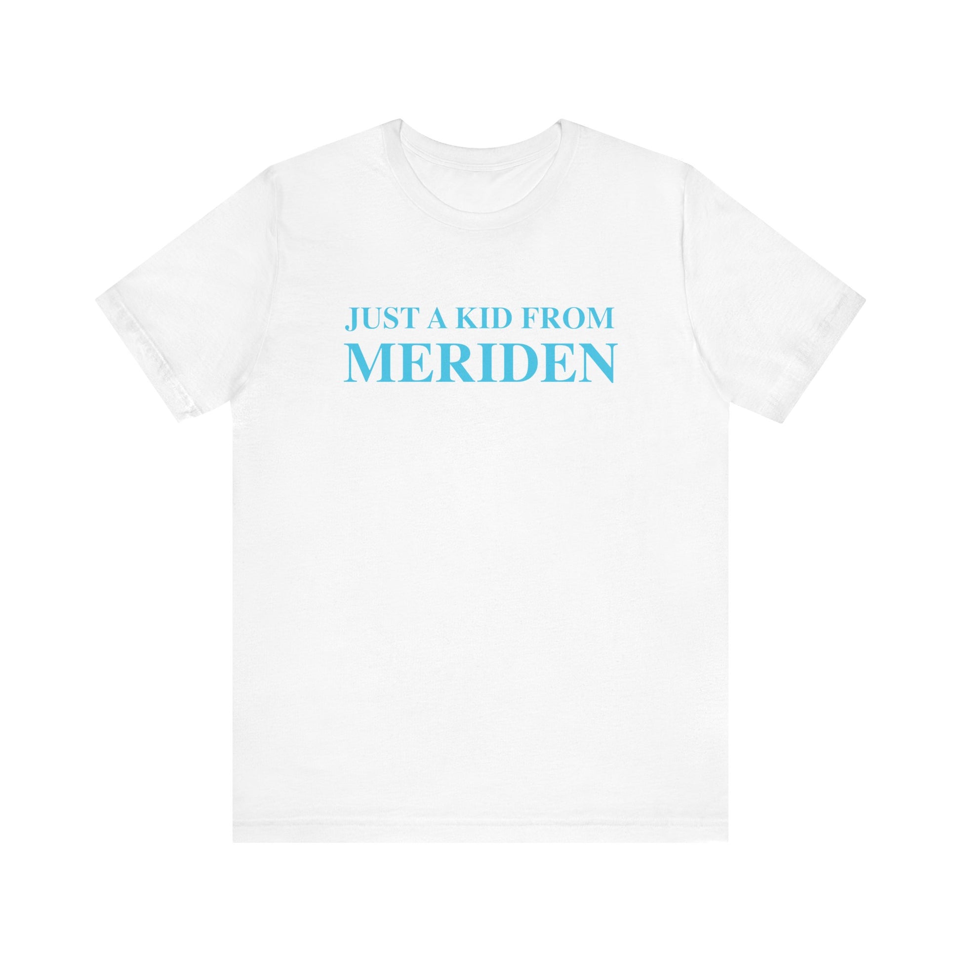 Just a kid from Meriden // Meriden Connecticut unisex t shirt // finding connecticut 