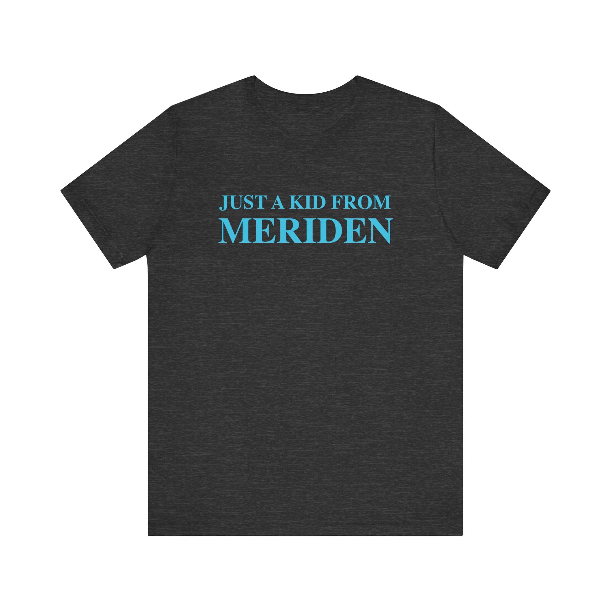 Just a kid from Meriden // Meriden Connecticut unisex t shirt // finding connecticut 