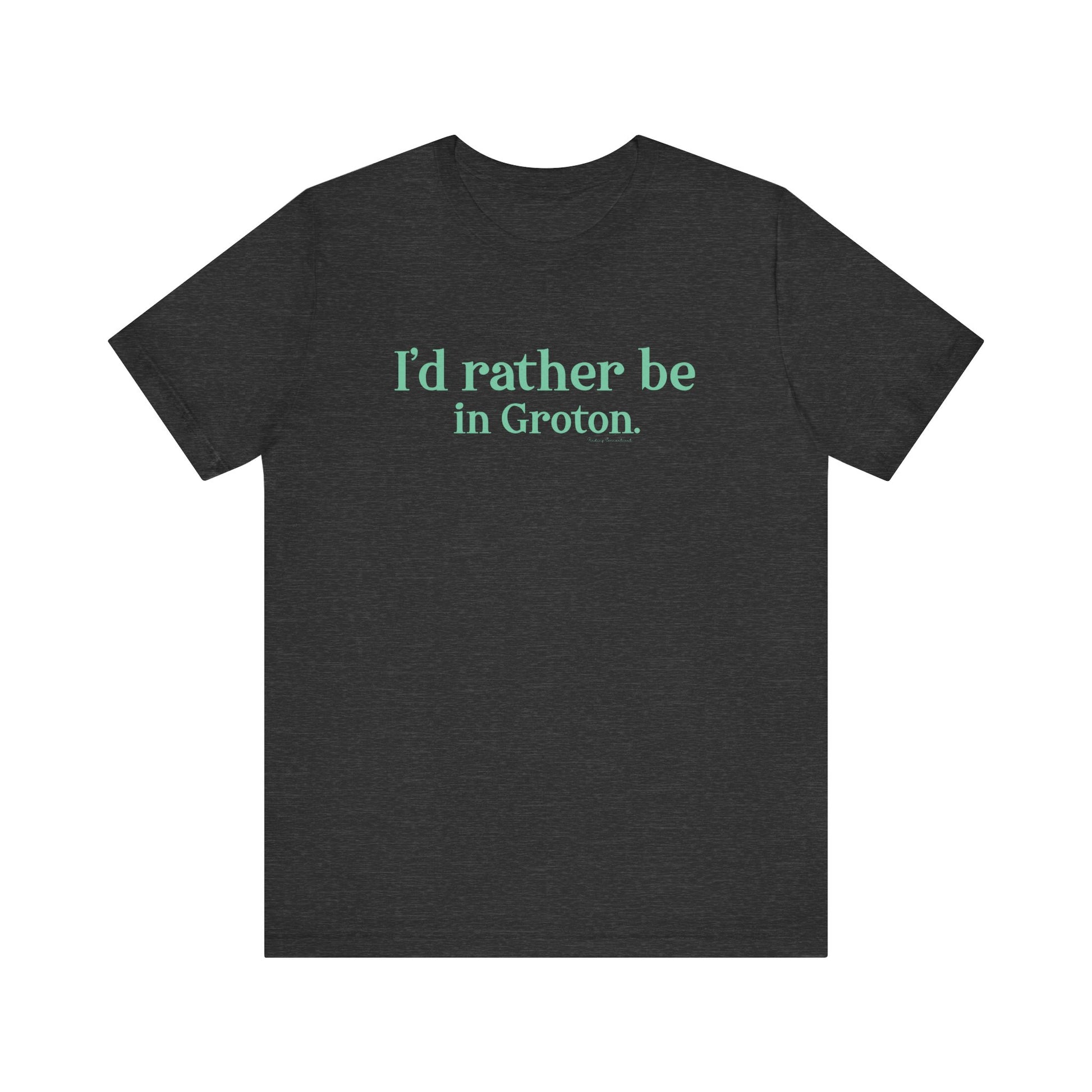 i'd rather be in in Groton // groton connecticut unisex t shirt // finding conencticut 