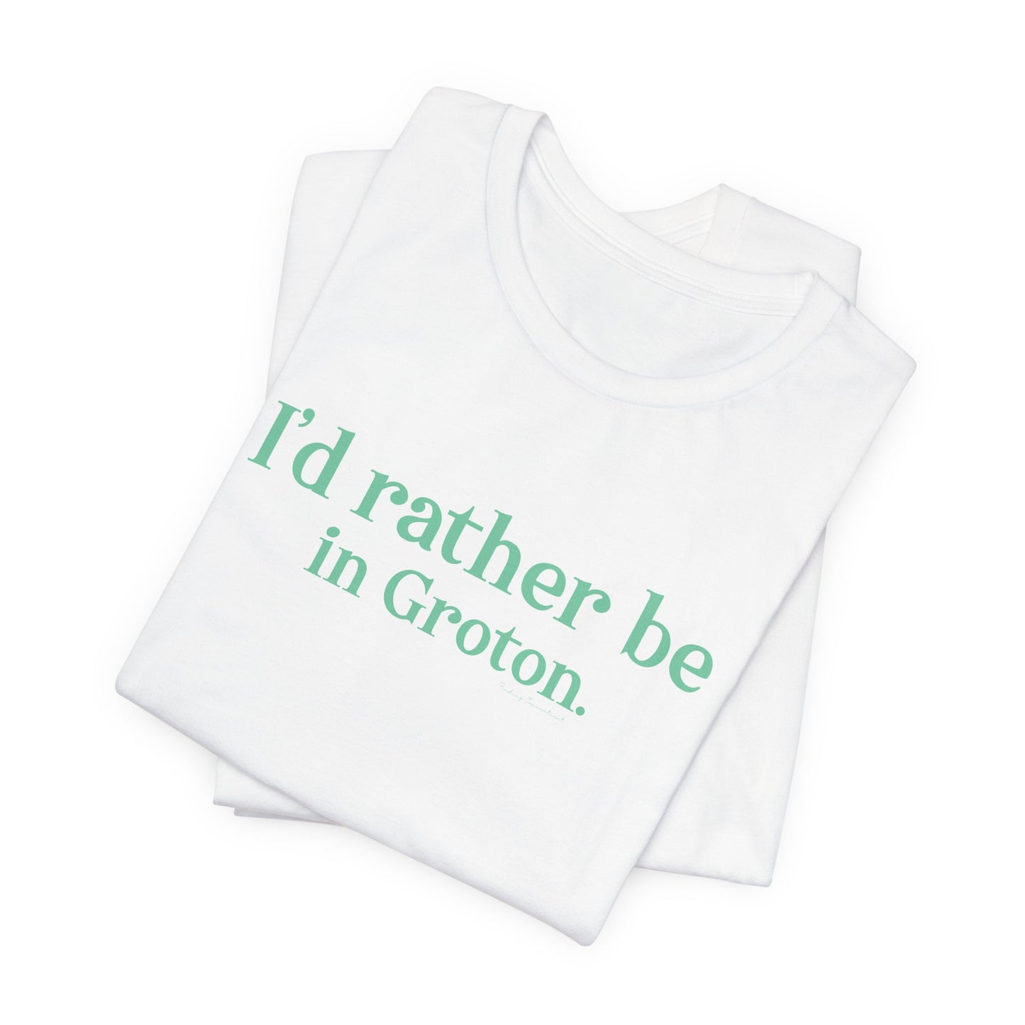 i'd rather be in in Groton // groton connecticut unisex t shirt // finding conencticut 