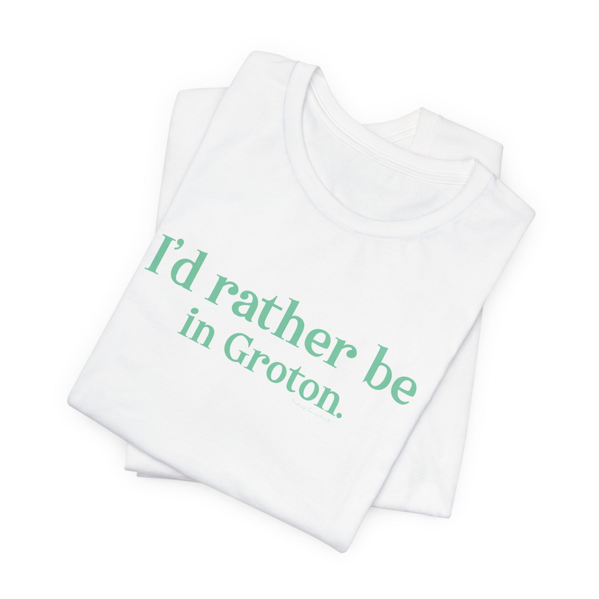 i'd rather be in in Groton // groton connecticut unisex t shirt // finding conencticut 