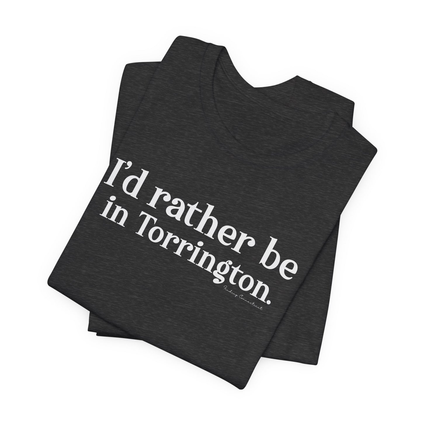 i'd rather be in torrington // torrington CT t shirt  // finding connecticut 