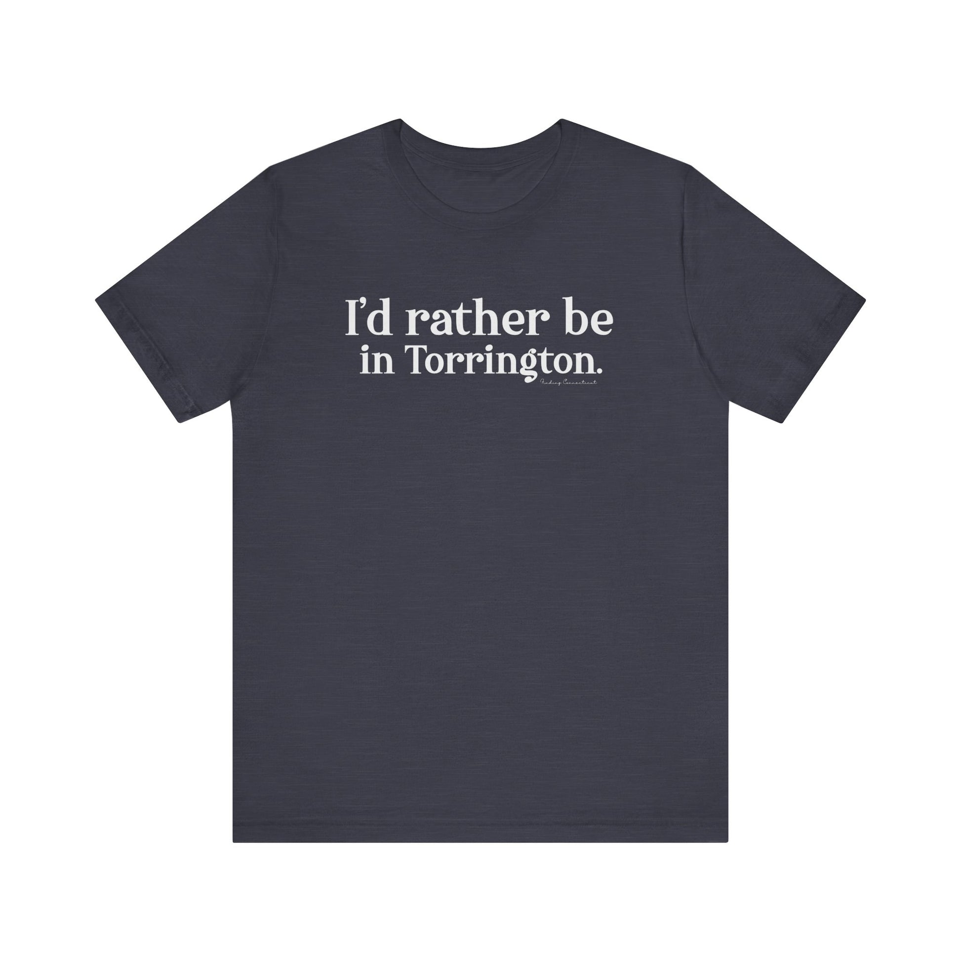 i'd rather be in torrington // torrington CT t shirt  // finding connecticut 