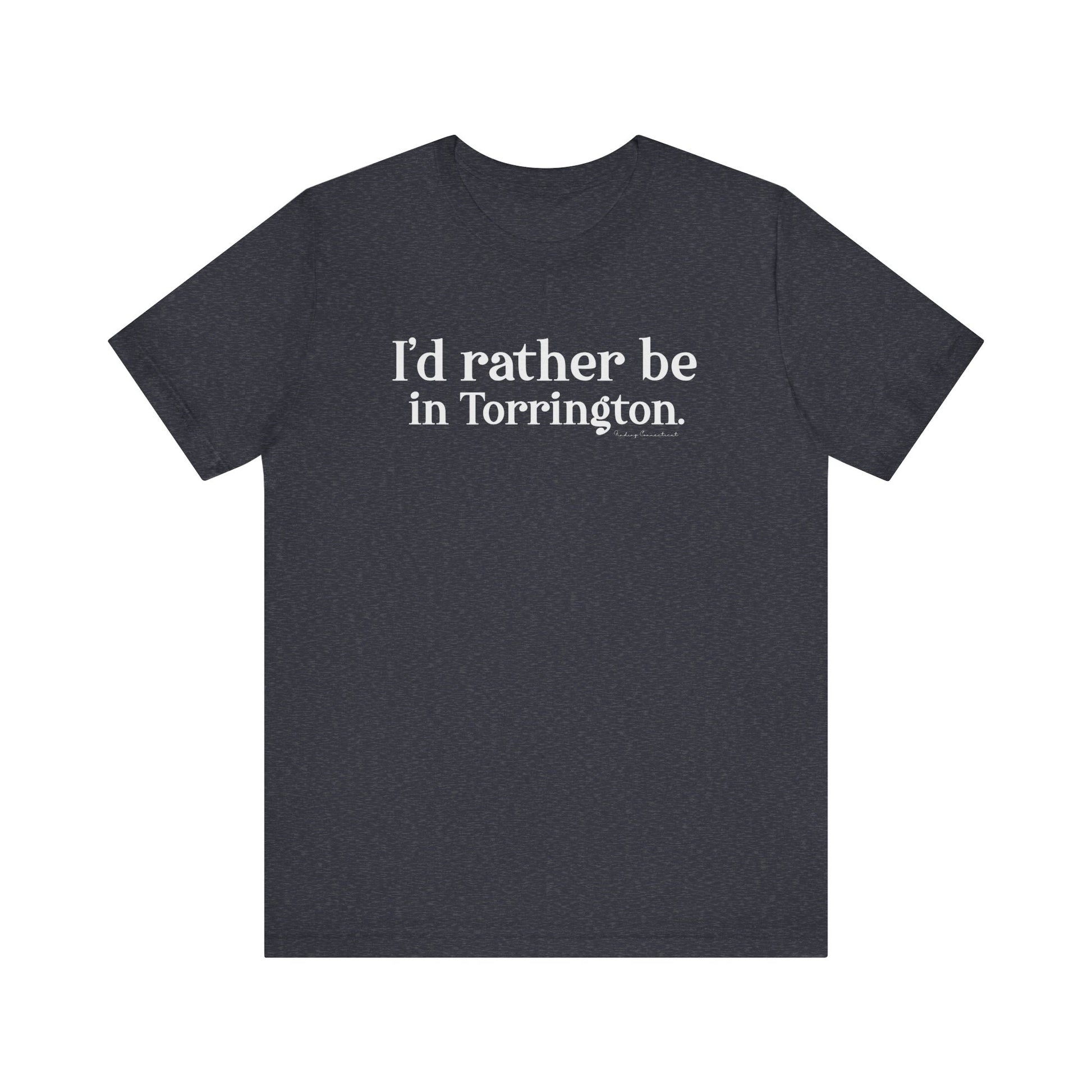 i'd rather be in torrington // torrington CT t shirt  // finding connecticut 