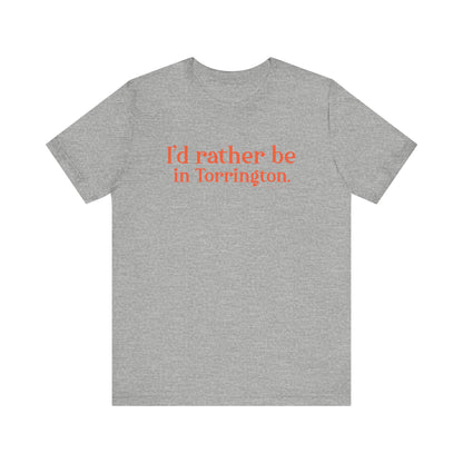 i'd rather be in torrington // torrington Connecticut unisex t shirt  // finding connecticut 
