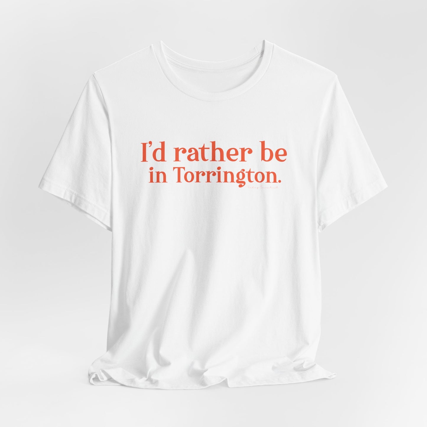 i'd rather be in torrington // torrington Connecticut unisex t shirt  // finding connecticut 