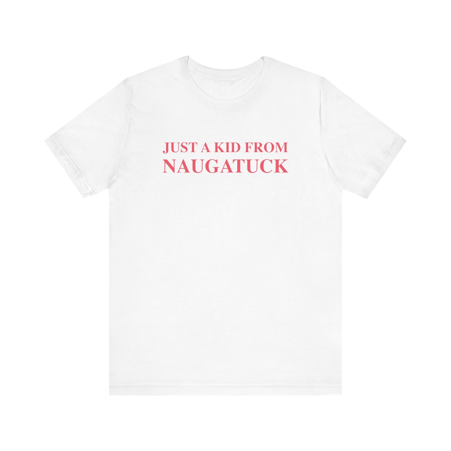 just a kid from naugatuck // naugatuck Connecticut unisex t shirts   // finding connecticut 