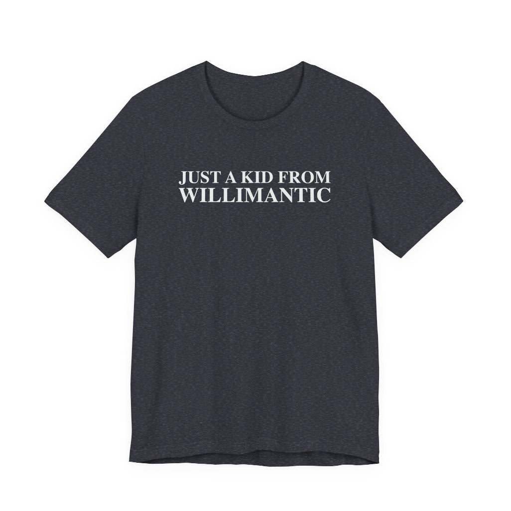 just a kid from willimantic  t shirt -- willimantic Connecticut gifts and merch by finding connecticut 