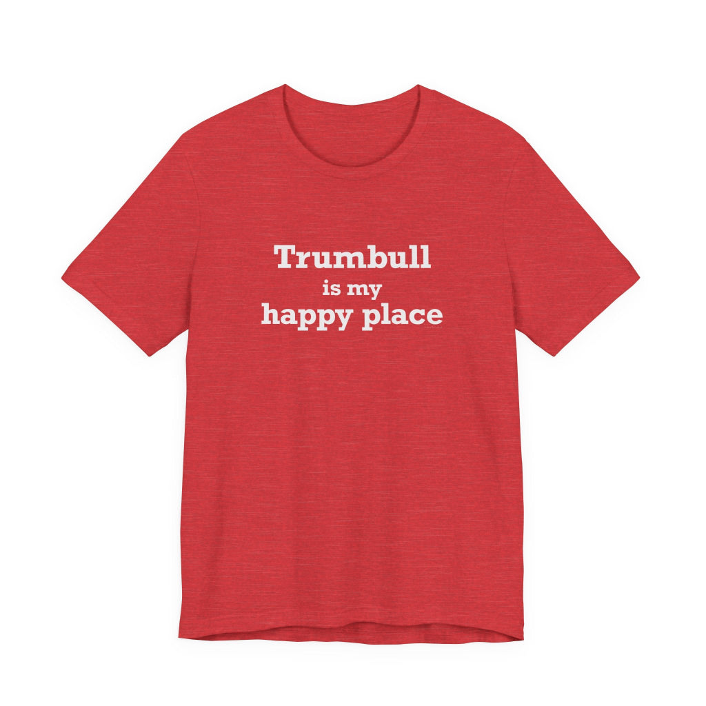 trumbull is my happy place t shirt - trumbull connecticut gifts and merch by Finding Connecticut 