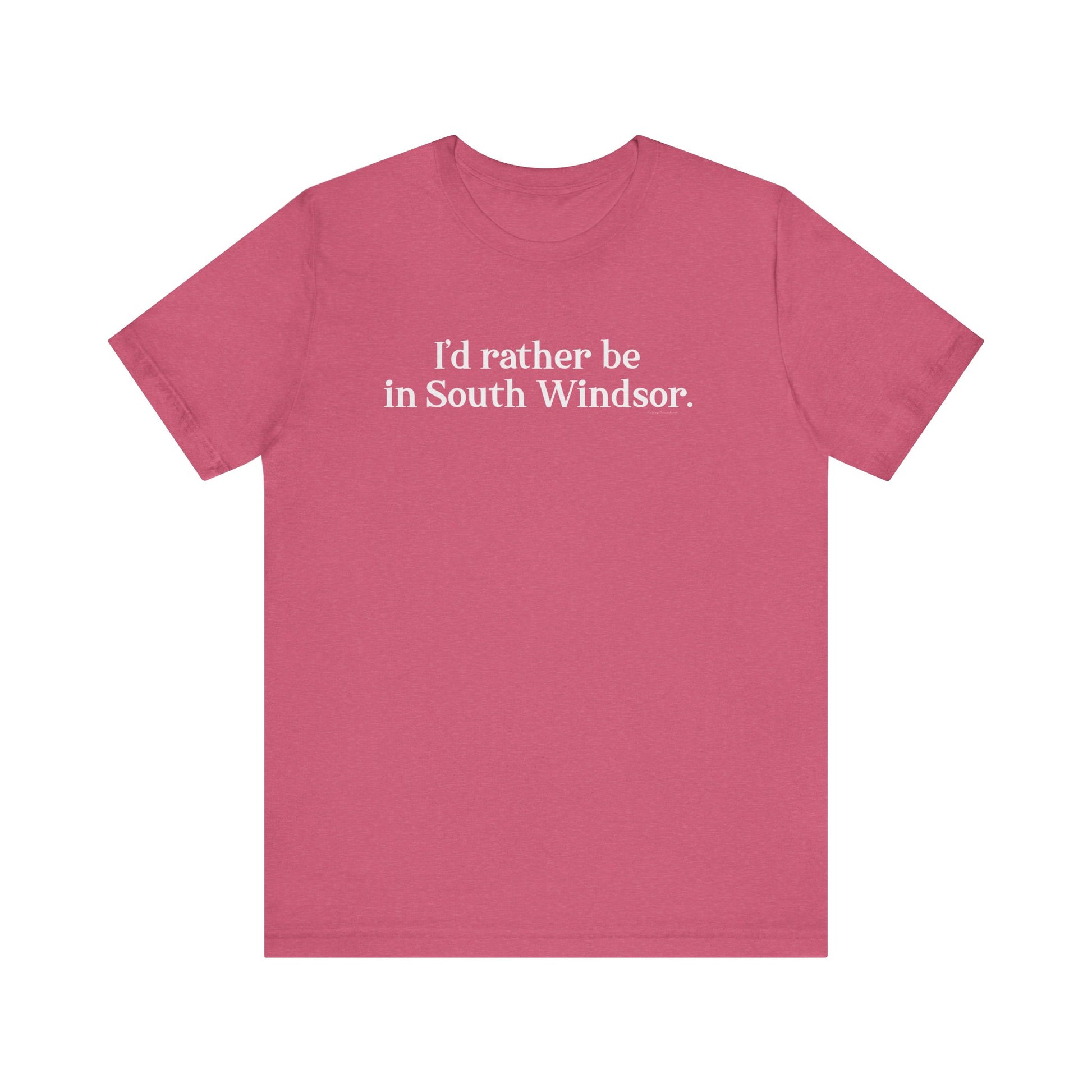 I'd rather be in South Windsor // South Windsor CT unisex t shirt // finding connecticut 