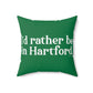 I’d rather be in Hartford Spun Polyester Square Pillow   Proceeds of this collection go to help build Finding Connecticut’s website and brand. • Free USA shipping.   Click here to go to our home page 