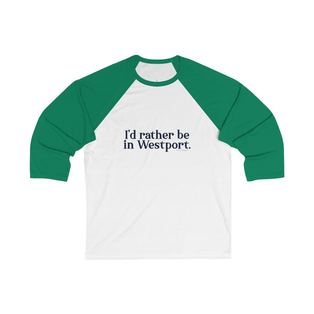 I'd Rather Be in Westport. Unisex 3\4 Sleeve Baseball Tee