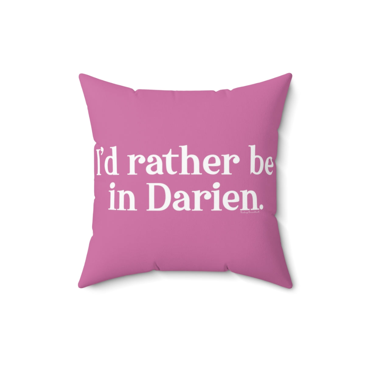 I'd rather be in Darien. Spun Polyester Square Pillow