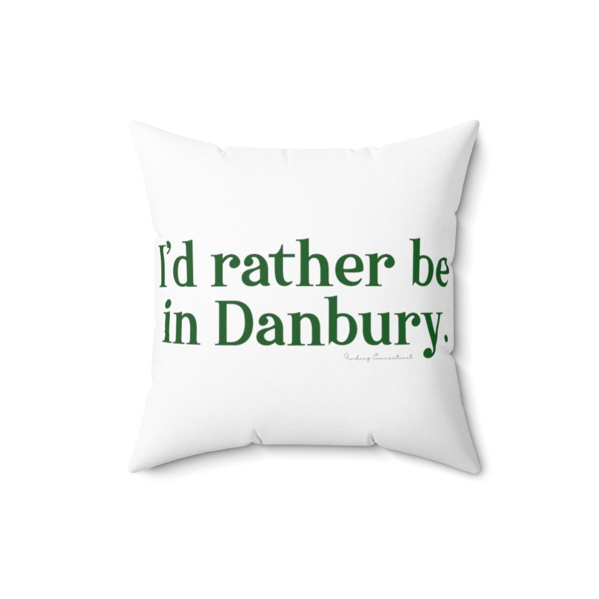 I'd rather be in Danbury. Spun Polyester Square Pillow