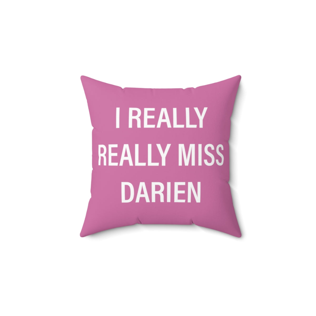 I Really Really Miss Darien Spun Polyester Square Pillow