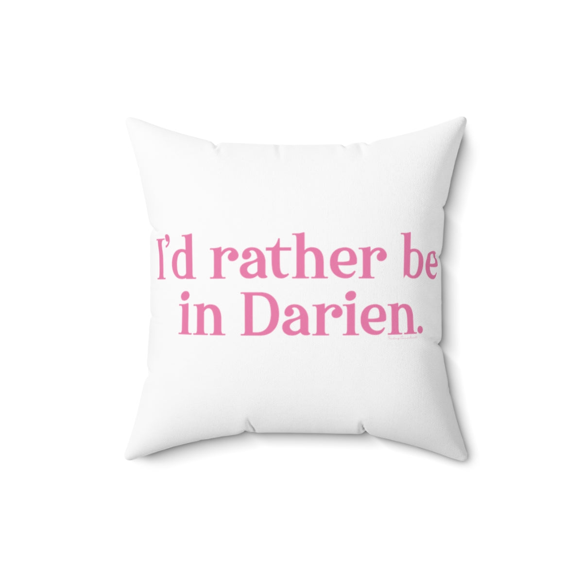 I'd rather be in Darien. Spun Polyester Square Pillow