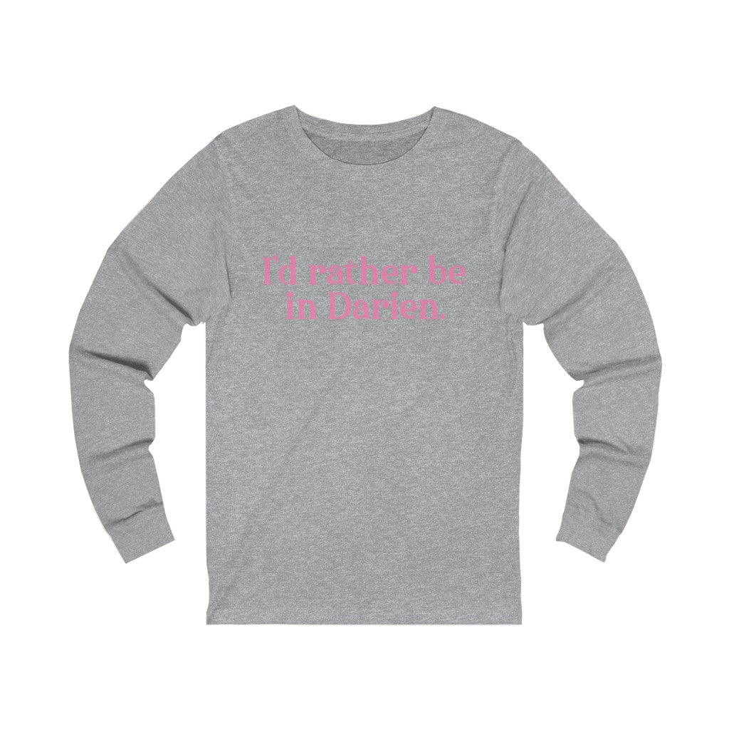 I'd rather be in Darien. Unisex Jersey Long Sleeve Tee