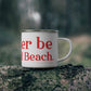 I'd rather be at Penfield Beach Enamel Camping Mug