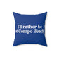 I'd rather be at Compo Beach. Spun Polyester Square Pillow