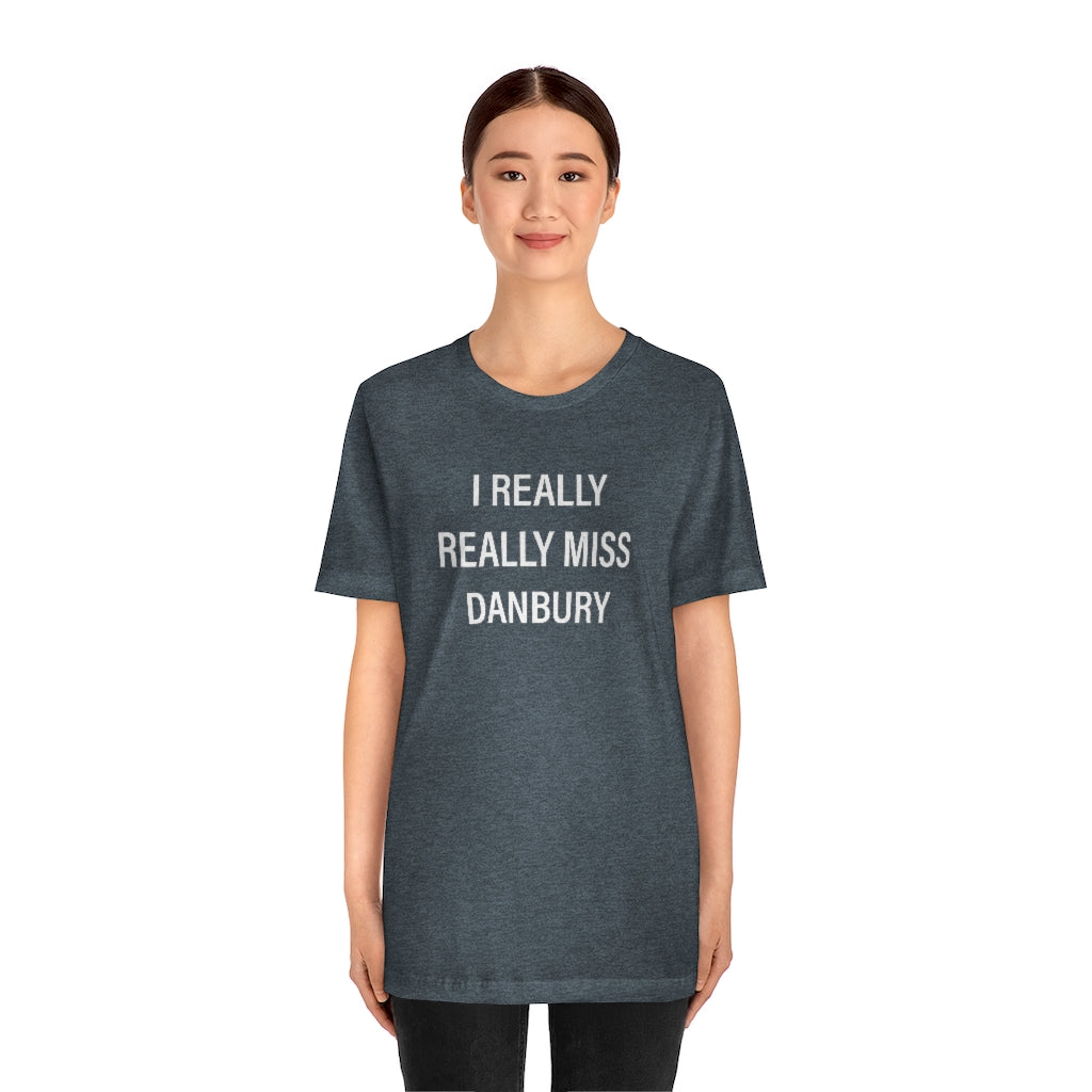 I Really Really Miss Danbury Unisex Jersey Short Sleeve Tee