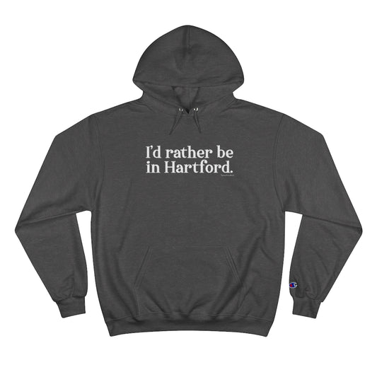 I’d rather be in Hartford Champion Hoodie   Proceeds of this collection go to help build Finding Connecticut’s website and brand. • Free USA shipping.   Click here to go to our home page 