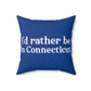 I'd rather be in Connecticut Spun Polyester Square Pillow
