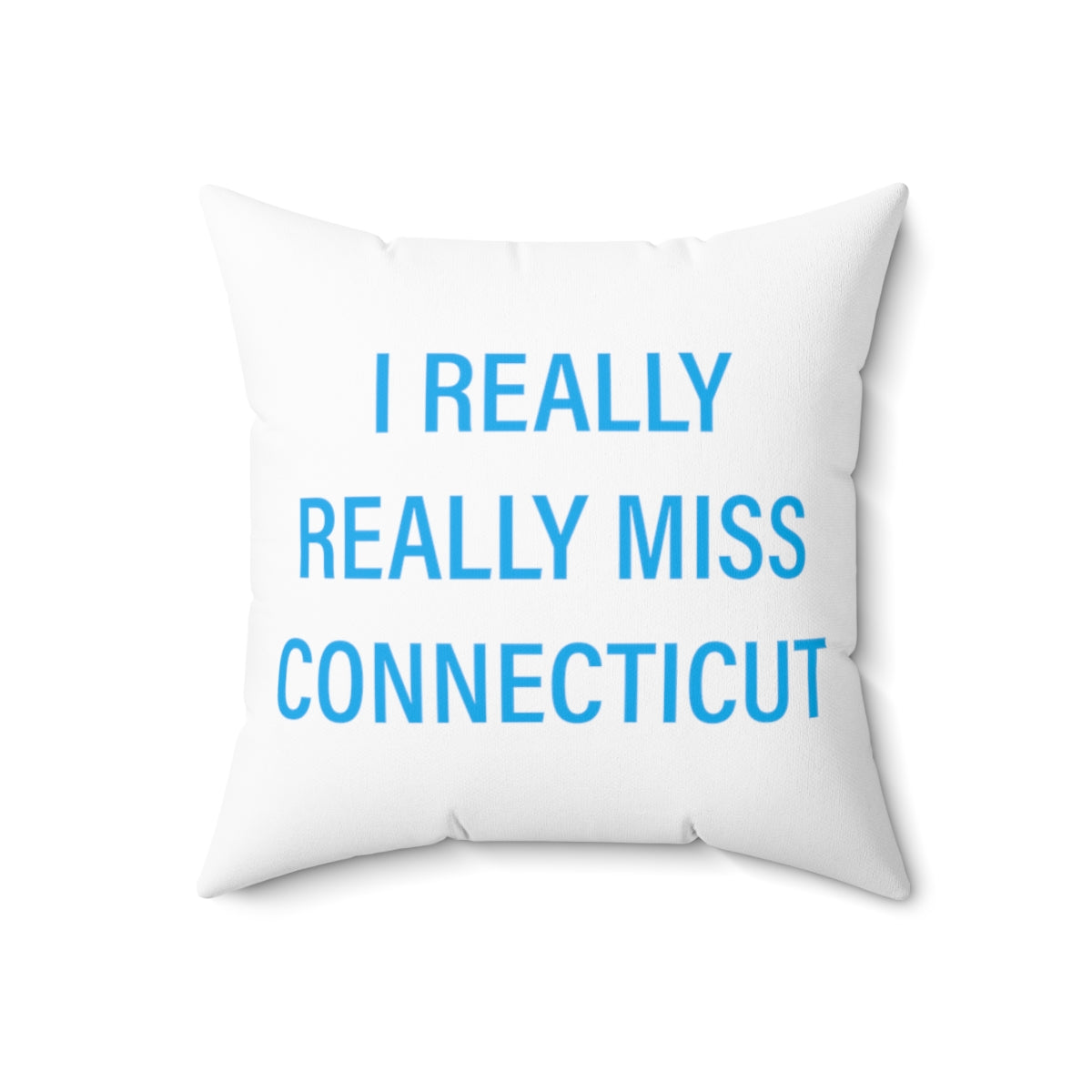 I Really Really Miss Connecticut Spun Polyester Square Pillow