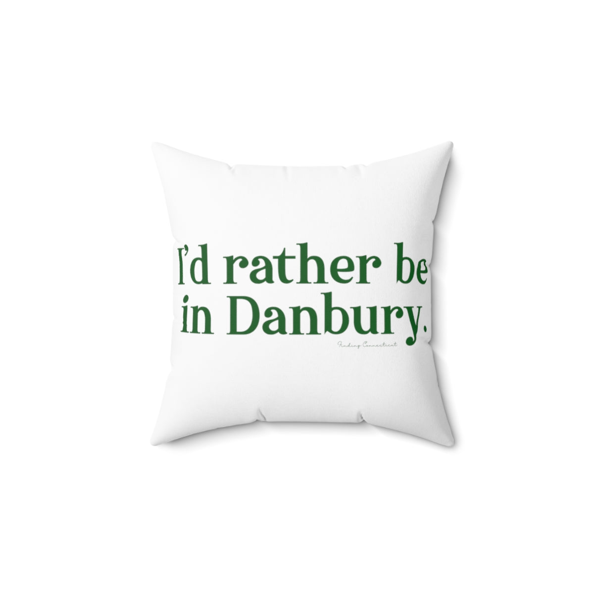 I'd rather be in Danbury. Spun Polyester Square Pillow