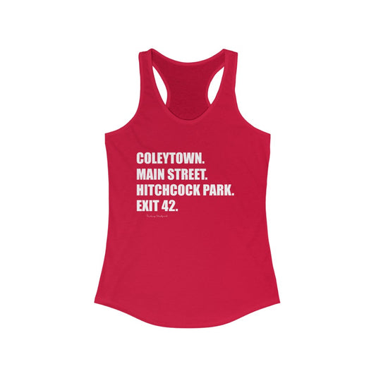 Coleytown. Main Street. Hitchcock Park. Exit 42. Women's Ideal Racerback Tank  How do you say Westport without saying Westport? Westport, Connecticut is filled with unique aspects. Each providing different elements that make up the town from historic to modern traditions.   Proceeds of this collection goes to help build Finding Westport and Finding Connecticut's  brands. 