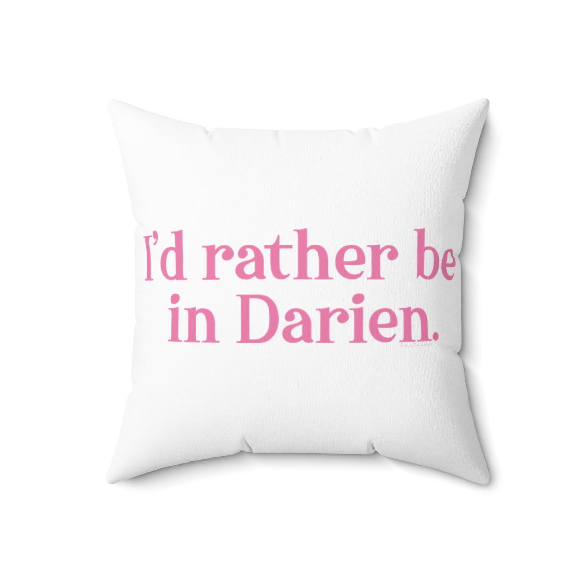 I'd rather be in Darien. Spun Polyester Square Pillow