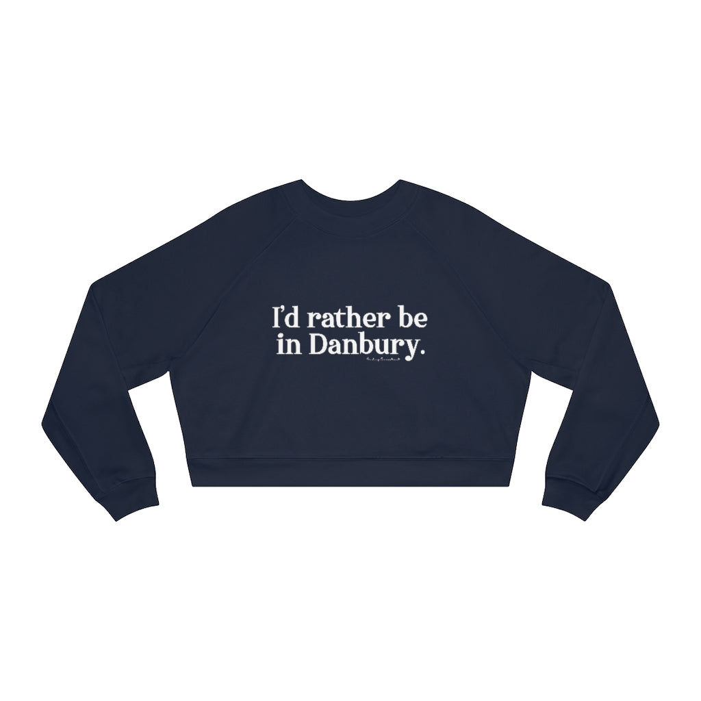 I'd rather be in danbury ct womens sweatshirt