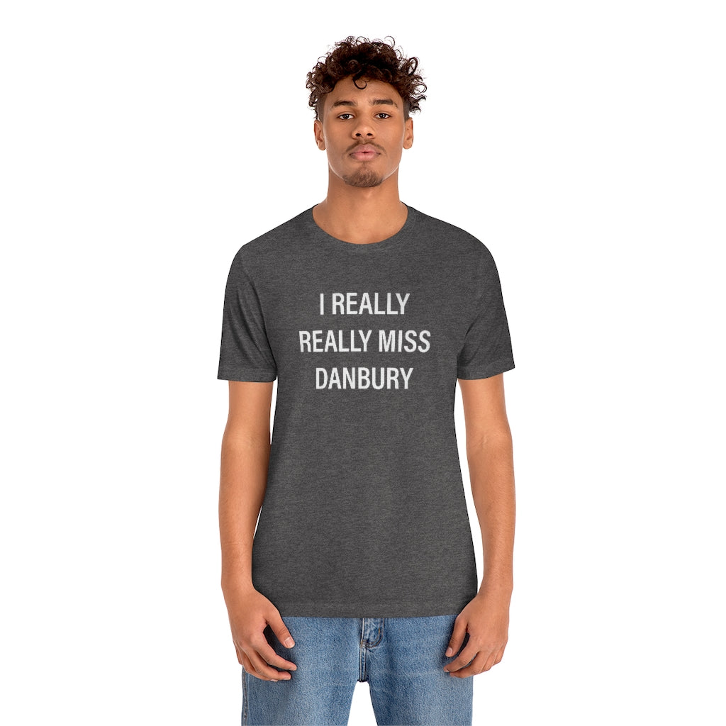 I Really Really Miss Danbury Unisex Jersey Short Sleeve Tee